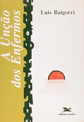 Ler A Unção dos Enfermos, do autor Luis Baigorri Ler A Unção dos Enfermos, do autor Luis Baigorri