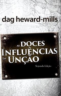 As Doces Influências Da Unção, do autor Dag Heward-Mills