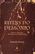 Ler Reféns do Demônio. Cinco Casos de Possessão e Exorcismo, do autor Malachi Martin