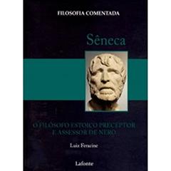 Seneca - o Filosofo Estoico Preceptor e Assessor de Nero, do autor Luiz Feracine