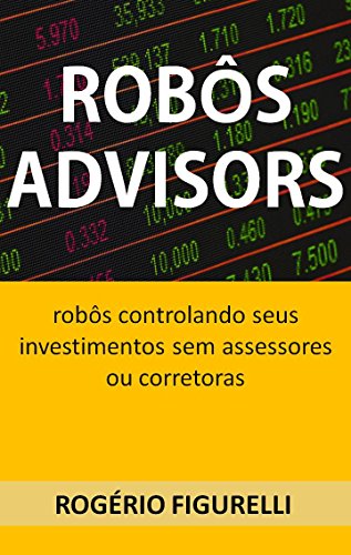 Ler Robôs Advisors: Robôs controlando seus investimentos sem assessores ou corretoras, do autor Rogério Figurelli Ler Robôs Advisors: Robôs controlando seus investimentos sem assessores ou corretoras, do autor Rogério Figurelli
