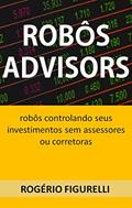 Ler Robôs Advisors: Robôs controlando seus investimentos sem assessores ou corretoras, do autor Rogério Figurelli Ler Robôs Advisors: Robôs controlando seus investimentos sem assessores ou corretoras, do autor Rogério Figurelli
