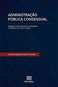 Ler Administração Pública Consensual: Mediação como Instrumento Adequado e Eficiente de Acesso à Justiça, do autor Carlos Eduardo Dutra Curado