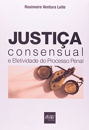 Ler Justiça Consensual e Efetividade do Processo Penal, do autor Rosimeire Ventura Leite