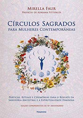 Ler Círculos Sagrados Para Mulheres Contemporâneas: Práticas, Rituais e Cerimônias Para o Resgate da Sabedoria Ancestral e a Espiritualidade Feminina, do autor Mirella Faur Ler Círculos Sagrados Para Mulheres Contemporâneas: Práticas, Rituais e Cerimônias Para o Resgate da Sabedoria Ancestral e a Espiritualidade Feminina, do autor Mirella Faur
