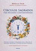 Ler Círculos Sagrados Para Mulheres Contemporâneas: Práticas, Rituais e Cerimônias Para o Resgate da Sabedoria Ancestral e a Espiritualidade Feminina, do autor Mirella Faur Ler Círculos Sagrados Para Mulheres Contemporâneas: Práticas, Rituais e Cerimônias Para o Resgate da Sabedoria Ancestral e a Espiritualidade Feminina, do autor Mirella Faur