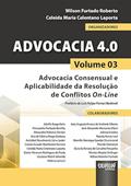 Ler Advocacia 4.0 - Volume 03 - Advocacia Consensual e Aplicabilidade da Resolução de Conflitos On-Line, do autor Organizadores: Wilson Furtado Roberto e Celeida Maria Celentano Laporta Ler Advocacia 4.0 - Volume 03 - Advocacia Consensual e Aplicabilidade da Resolução de Conflitos On-Line, do autor Organizadores: Wilson Furtado Roberto e Celeida Maria Celentano Laporta
