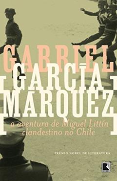 Ler A aventura de Miguel Littín clandestino no Chile, do autor Gabriel García Márquez Ler A aventura de Miguel Littín clandestino no Chile, do autor Gabriel García Márquez