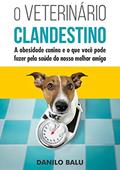 Ler O Veterinário Clandestino, do autor Danilo Balu