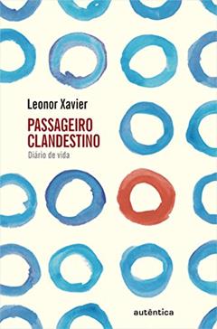 Passageiro Clandestino: Diário de vida, do autor Leonor Xavier
