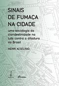 Ler Sinais de fumaça na cidade: Uma sociologia da clandestinidade na luta contra a ditadura no Brasil, do autor Henri Acselrad Ler Sinais de fumaça na cidade: Uma sociologia da clandestinidade na luta contra a ditadura no Brasil, do autor Henri Acselrad