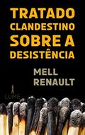 Ler Tratado Clandestino Sobre a Desistência, do autor Mell Renault