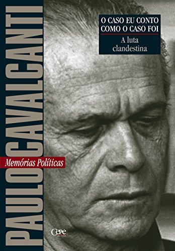 A luta clandestina: Memórias Políticas (O caso eu conto como o caso foi), do autor Paulo Cavalcanti