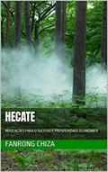 Ler HECATE : INVOCAÇÕES PARA O SUCESSO E PROSPERIDADE ECONÔMICA, do autor fanrong chiza Ler HECATE : INVOCAÇÕES PARA O SUCESSO E PROSPERIDADE ECONÔMICA, do autor fanrong chiza