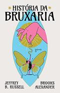 Ler História da Bruxaria: Feiticeiras, hereges e pagãs, do autor Jeffrey B. Russell; Brooks Alexander