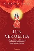 Ler Lua Vermelha: As Energias Criativas do Ciclo Mestrual Como Fonte de Empoderamento Sexual, Espiritual e Emocional, do autor Miranda Gray Ler Lua Vermelha: As Energias Criativas do Ciclo Mestrual Como Fonte de Empoderamento Sexual, Espiritual e Emocional, do autor Miranda Gray