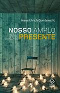 Ler Nosso amplo presente: O tempo e a cultura contemporânea, do autor Hans Ulrich Gumbrecht Ler Nosso amplo presente: O tempo e a cultura contemporânea, do autor Hans Ulrich Gumbrecht