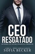Ler CEO RESGATADO: SEM MEMÓRIA. SEM PASSADO E AMANDO PELA PRIMEIRA VEZ: Série Família Ulrich - Livro 3, do autor SOFIA BECKER