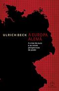 Ler A Europa alemã: A crise do euro e as novas perspectivas de poder: A crise do euro e as novas perspectivas de poder, do autor Ulrich Beck