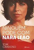 Ler Ninguém pode com Nara Leão: Uma biografia, do autor Tom Cardoso