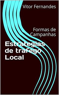 Estrategias de trafego Local: Formas de Campanhas, do autor Vitor Fernandes