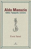 Ler Aldo Manuzio: Editor. Tipógrafo. Livreiro - O Design do Livro do Passado, do Presente e, talvez, do Futuro: 4, do autor Enric Satué Ler Aldo Manuzio: Editor. Tipógrafo. Livreiro - O Design do Livro do Passado, do Presente e, talvez, do Futuro: 4, do autor Enric Satué