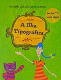 Ler A ilha tipográfica, do autor Leopoldo Leal; Ana Cristina Puttini Ler A ilha tipográfica, do autor Leopoldo Leal; Ana Cristina Puttini