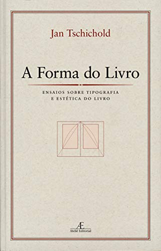 Ler A Forma do Livro: Ensaios sobre Tipografia e Estética do Livro, do autor Jan Tschichold