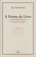 Ler A Forma do Livro: Ensaios sobre Tipografia e Estética do Livro, do autor Jan Tschichold Ler A Forma do Livro: Ensaios sobre Tipografia e Estética do Livro, do autor Jan Tschichold