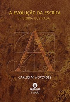 A evolução da escrita: História Ilustrada, do autor Carlos M. Horcades