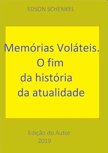 Ler Memorias Volateis. O Fim da Historia da Atualidade, do autor Edson Schenkel
