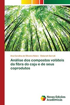 Análise dos compostos voláteis da fibra do caju e de seus coprodutos, do autor Ana Carolina de Oliveira Nobre; Deborah Garruti