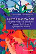 Ler Direito E Agroecologia: Regime Jurídico E Os Limites Ecológicos Da Explorção Agrícola Da Natureza - 2021, do autor Jaqueline Sousa Correia Schwendler