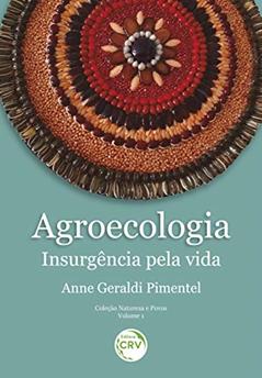 Agroecologia:: insurgência pela vida Coleção Natureza e Povos - Volume 1, do autor Anne Geraldi Pimentel