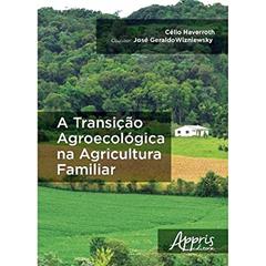 A transição agroecológica na agricultura familiar, do autor Célio Haverroth; José Geraldo Wizniewsky
