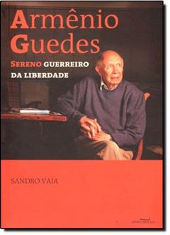 Armênio Guedes. Sereno Guerreiro da Liberdade, do autor Sandro Vaia
