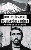 Ler Uma História Real do Genocídio Armênio: Os diários do meu avô, do autor Marcelo Arakelian; Roberto Abdallah Ler Uma História Real do Genocídio Armênio: Os diários do meu avô, do autor Marcelo Arakelian; Roberto Abdallah
