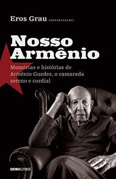 Nosso Armênio: Memórias e histórias de Armênio Guedes, o camarada sereno e cordial, do autor Vários