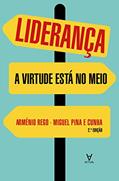 Ler Liderança: a Virtude Está no Meio, do autor Arménio Rego; Miguel Pina e Cunha