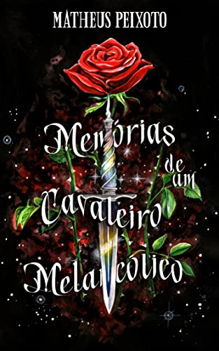 Ler Memórias de um Cavaleiro Melancólico, do autor Matheus Peixoto