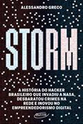 Ler Storm: A história do hacker brasileiro que invadiu a Nasa, desbaratou crimes na rede e inovou no empreendedorismo digital, do autor Alessandro Greco