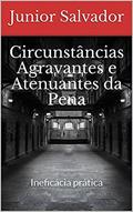 Ler Circunstâncias Agravantes e Atenuantes da Pena: Ineficácia prática, do autor Junior Salvador Ler Circunstâncias Agravantes e Atenuantes da Pena: Ineficácia prática, do autor Junior Salvador