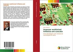 Inversor multinível trifásico em cascata: Uma abordagem com células de comutação em série, do autor Gierri Waltrich