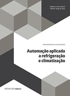 Automação aplicada a refrigeração e climatização, do autor Roberto Carlos Oliveti; Robson Jorge da Silva