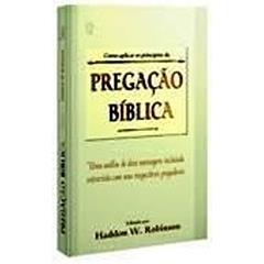 Como Aplicar os Principios da Pregacao Biblica, do autor Haddon W. Robinson
