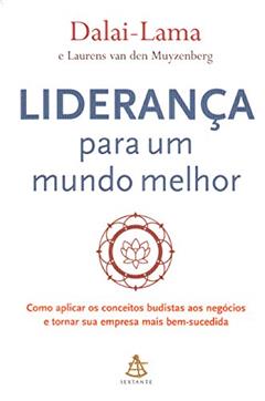 Liderança Para Um Mundo Melhor. Como Aplicar Os Conceitos Budistas Aos Negócios, do autor Dalai Lama