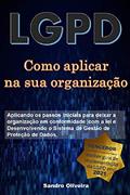 Ler Como aplicar a LGPD em sua organização (O passo a passo da LGPD), do autor Sandro Oliveira Ler Como aplicar a LGPD em sua organização (O passo a passo da LGPD), do autor Sandro Oliveira