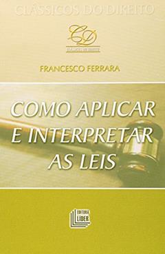 Como Aplicar e Interpretar as Leis, do autor Francesco Ferrara