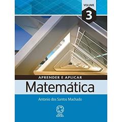 Aprender e aplicar matemática - Volume 3, do autor Antônio dos Santos Machado