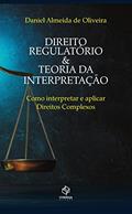 Ler Direito regulatório e teoria da interpretação: como interpretar e aplicar direitos complexos, do autor Daniel Almeida de Oliveira